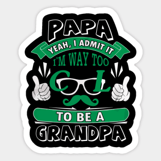 I admit it i'm way too cool to be a grandpa Sticker